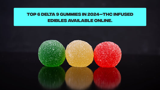 Top 6 Delta 9 Gummies in 2024—THC Infused Edibles Available Online