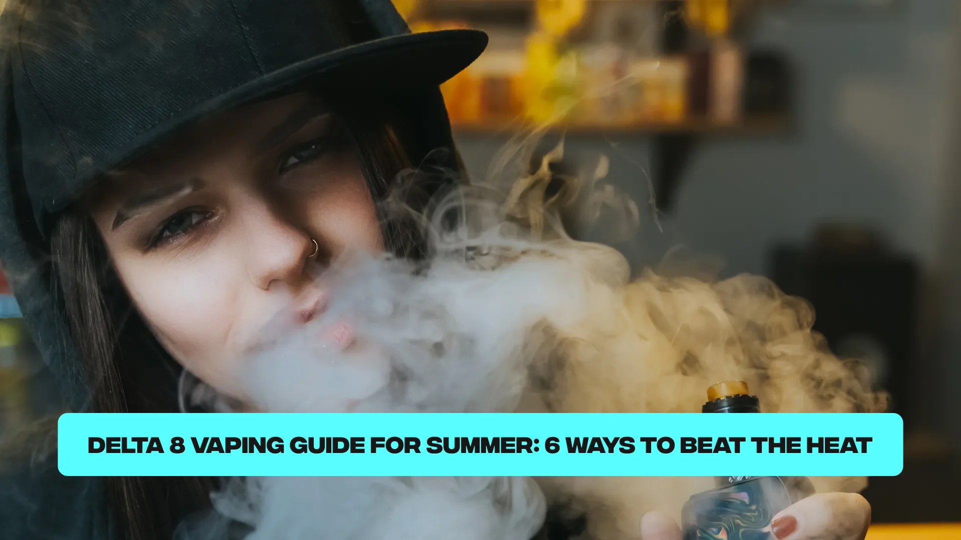 Delta 8 Vaping Guide for Summer