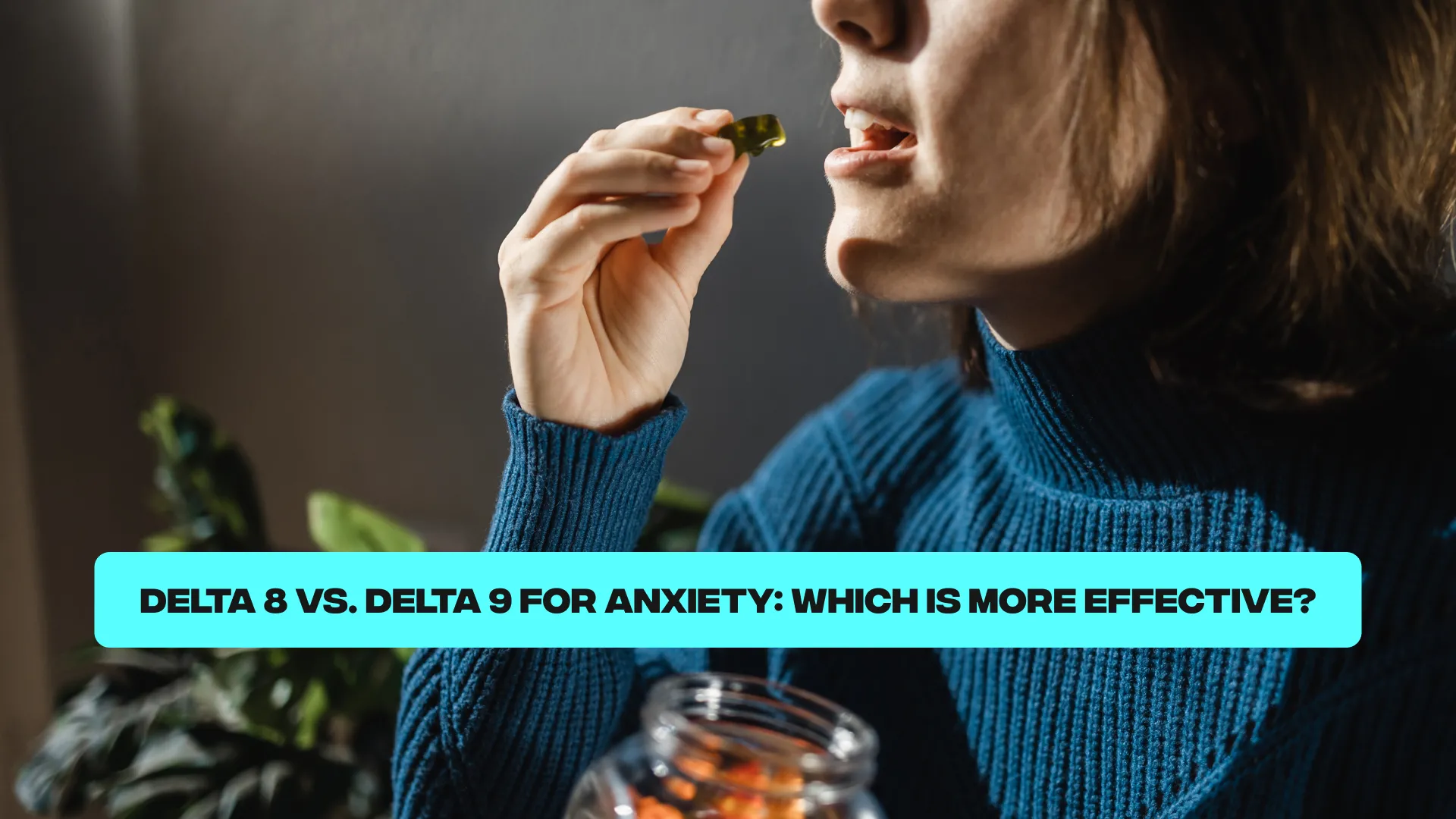 Delta 8 or Delta 9 for Anxiety