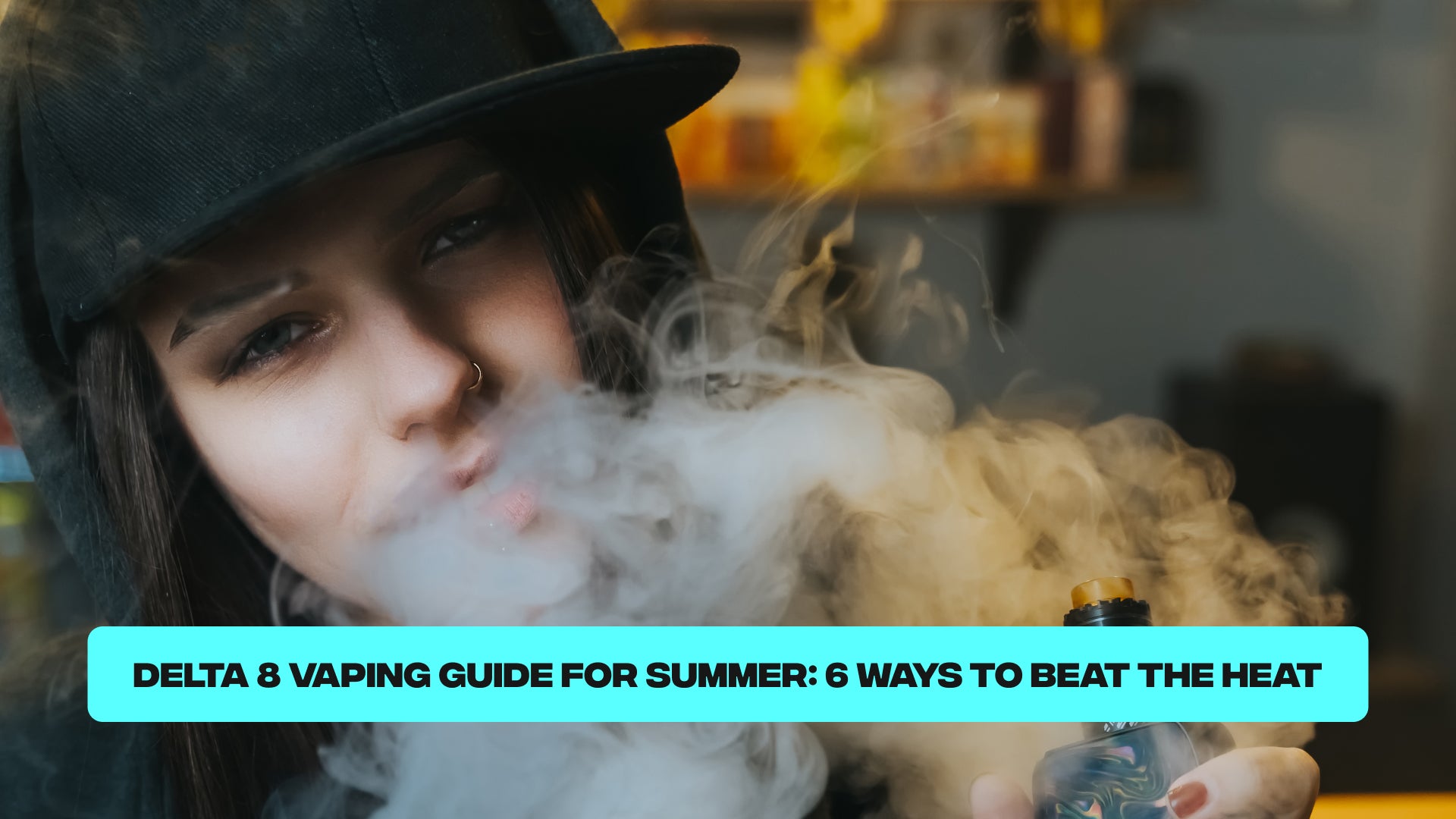 Delta 8 Vaping Guide for Summer: 6 Ways to Beat the Heat