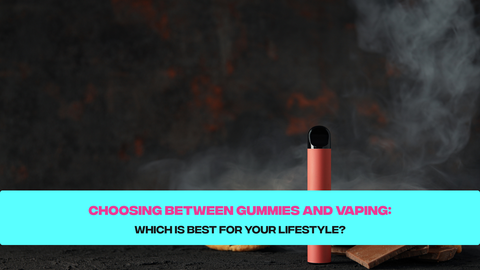 Which is Best - Gummies or Vaping