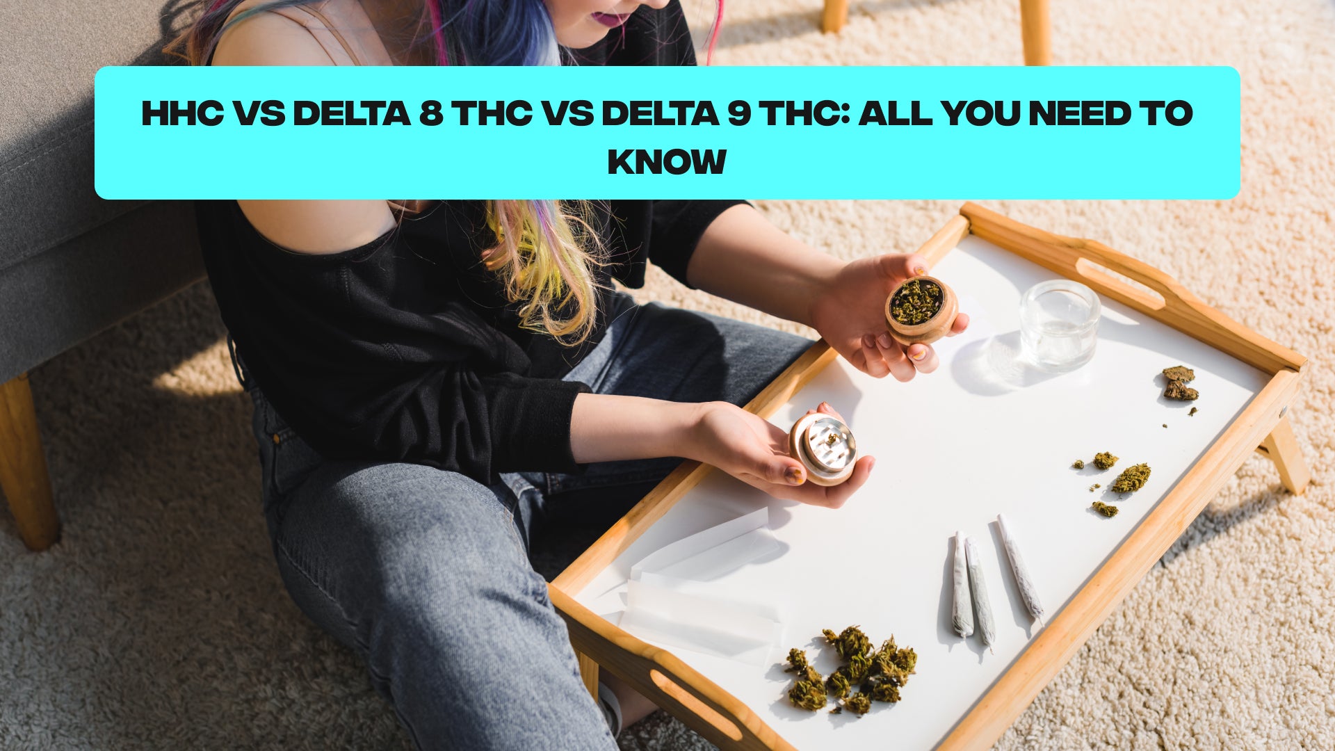 The Ultimate Guide to HHC, Delta 8, and Delta 9 THC: Potency, Effects, and Legalities