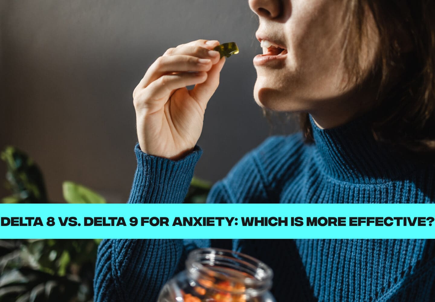 Delta 8 or Delta 9 for Anxiety