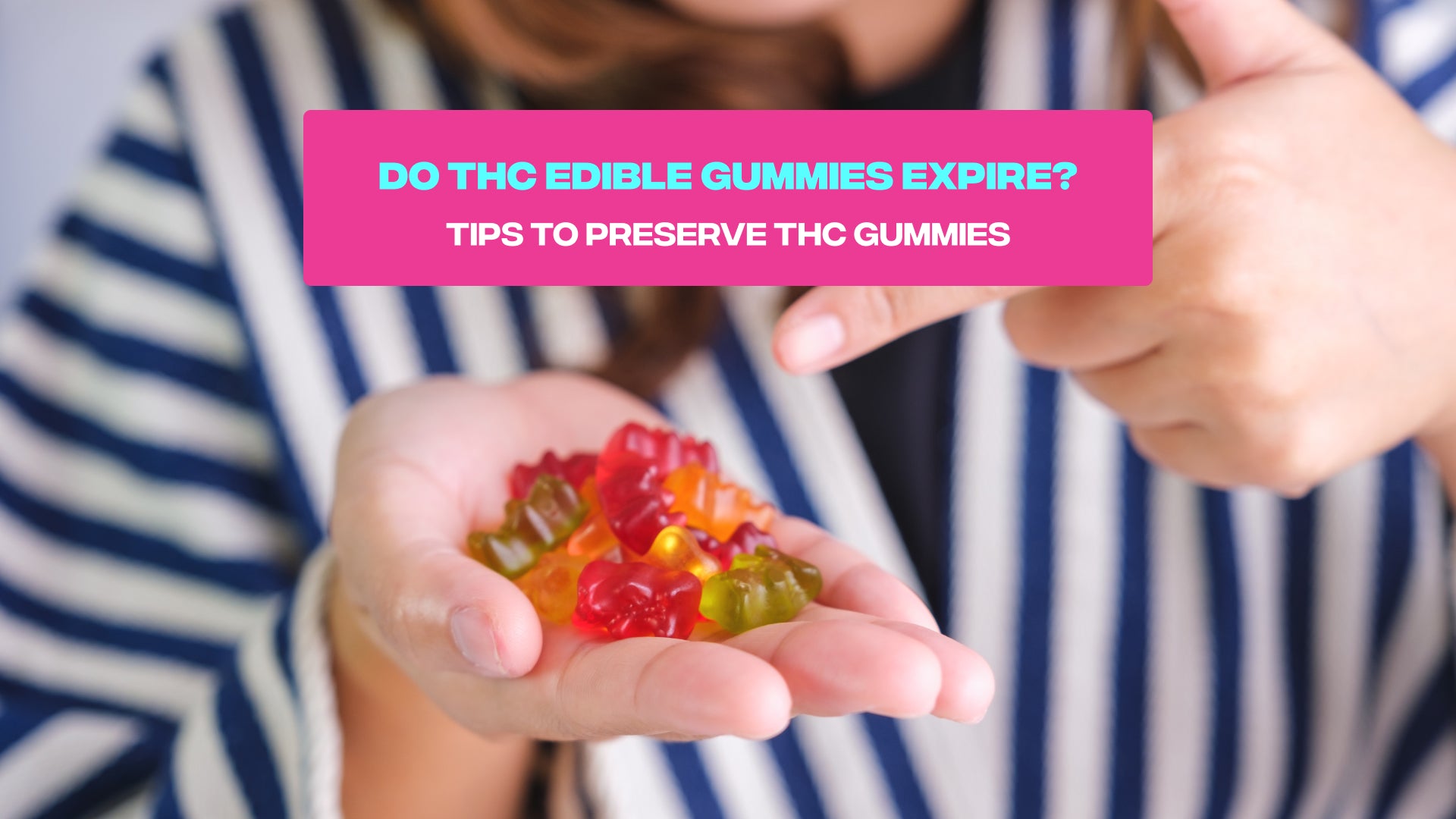Do THC Edible Gummies Expire? Tips to Preserve THC Gummies