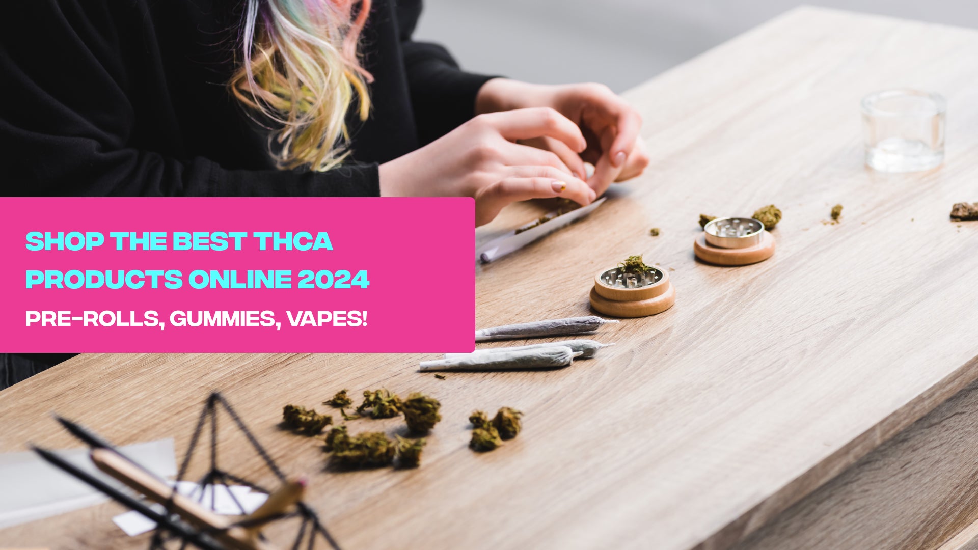 Shop the Best THCA Products Online 2024 | Pre-Rolls, Gummies, Vapes!