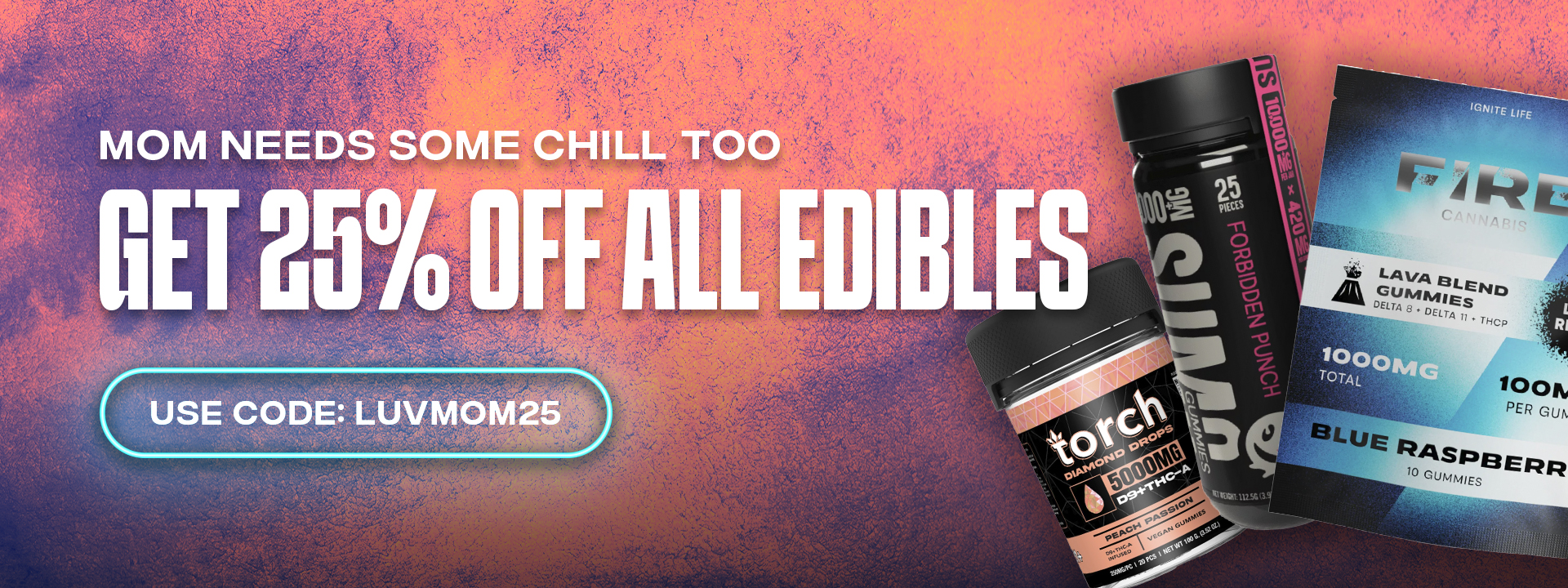 Use Code "LUVMOM25" To Give Mom 25% OFF All Edibles
