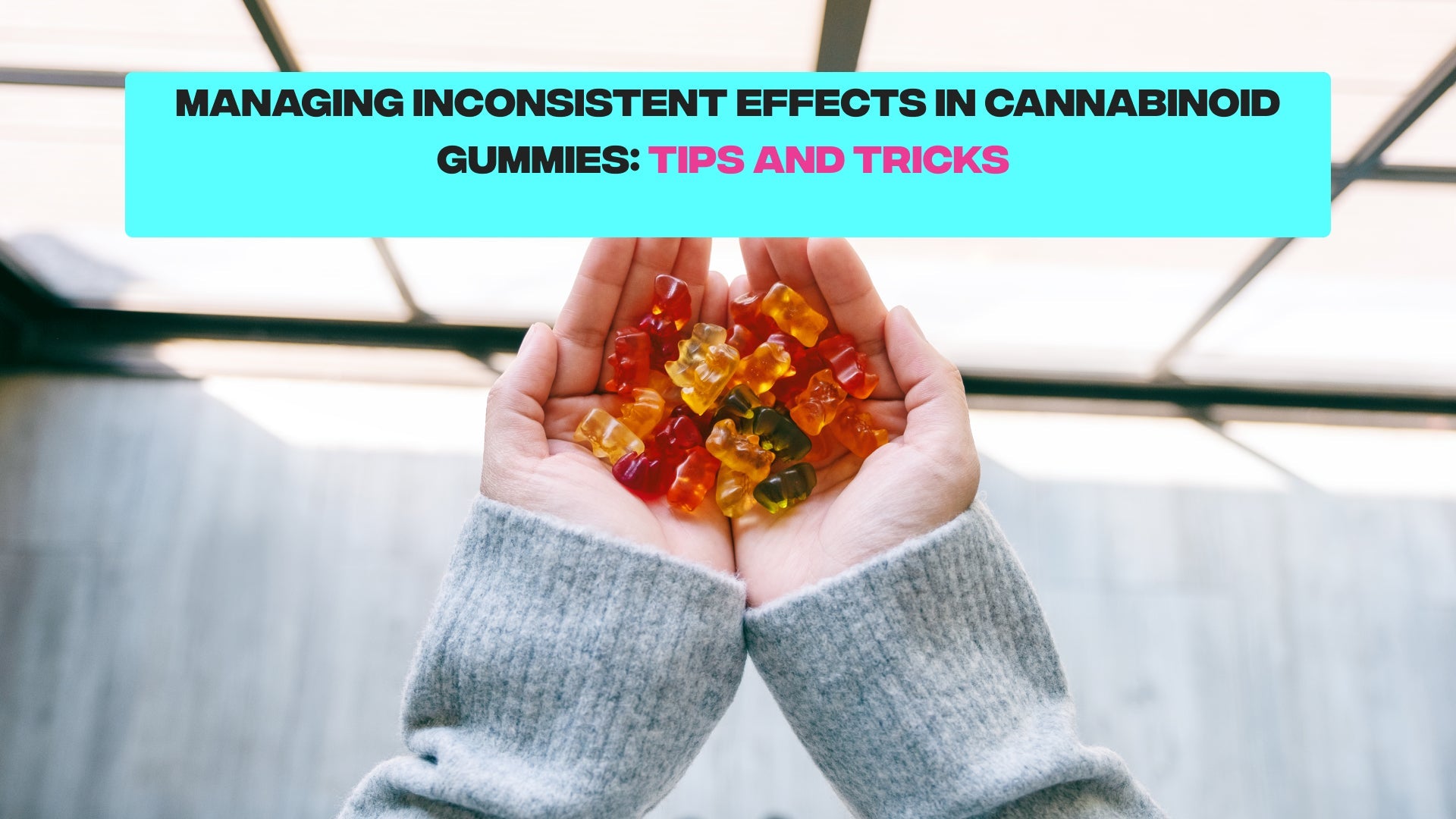 Managing Inconsistent Effects in Cannabinoid Gummies: Tips and Tricks