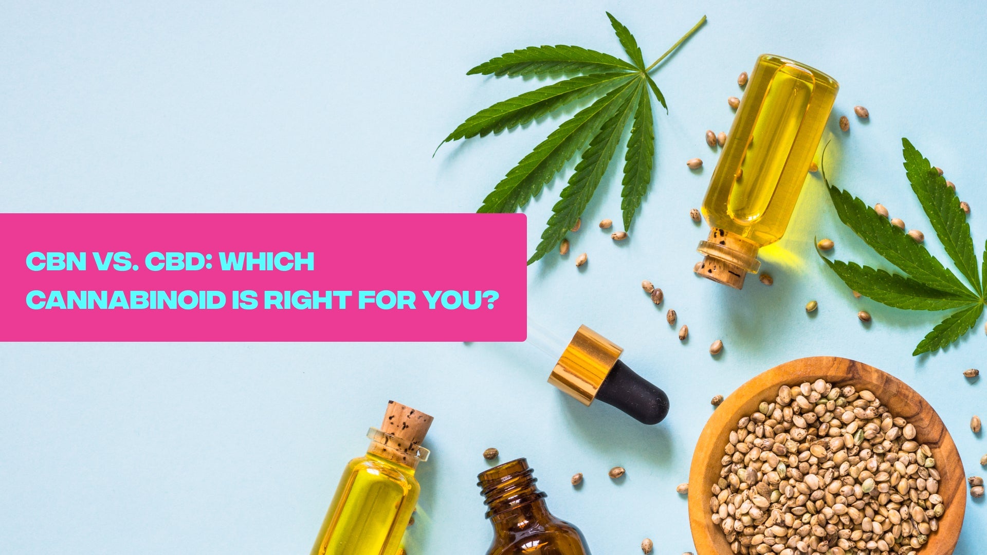 CBN vs. CBD: Which Cannabinoid Is Right for You?