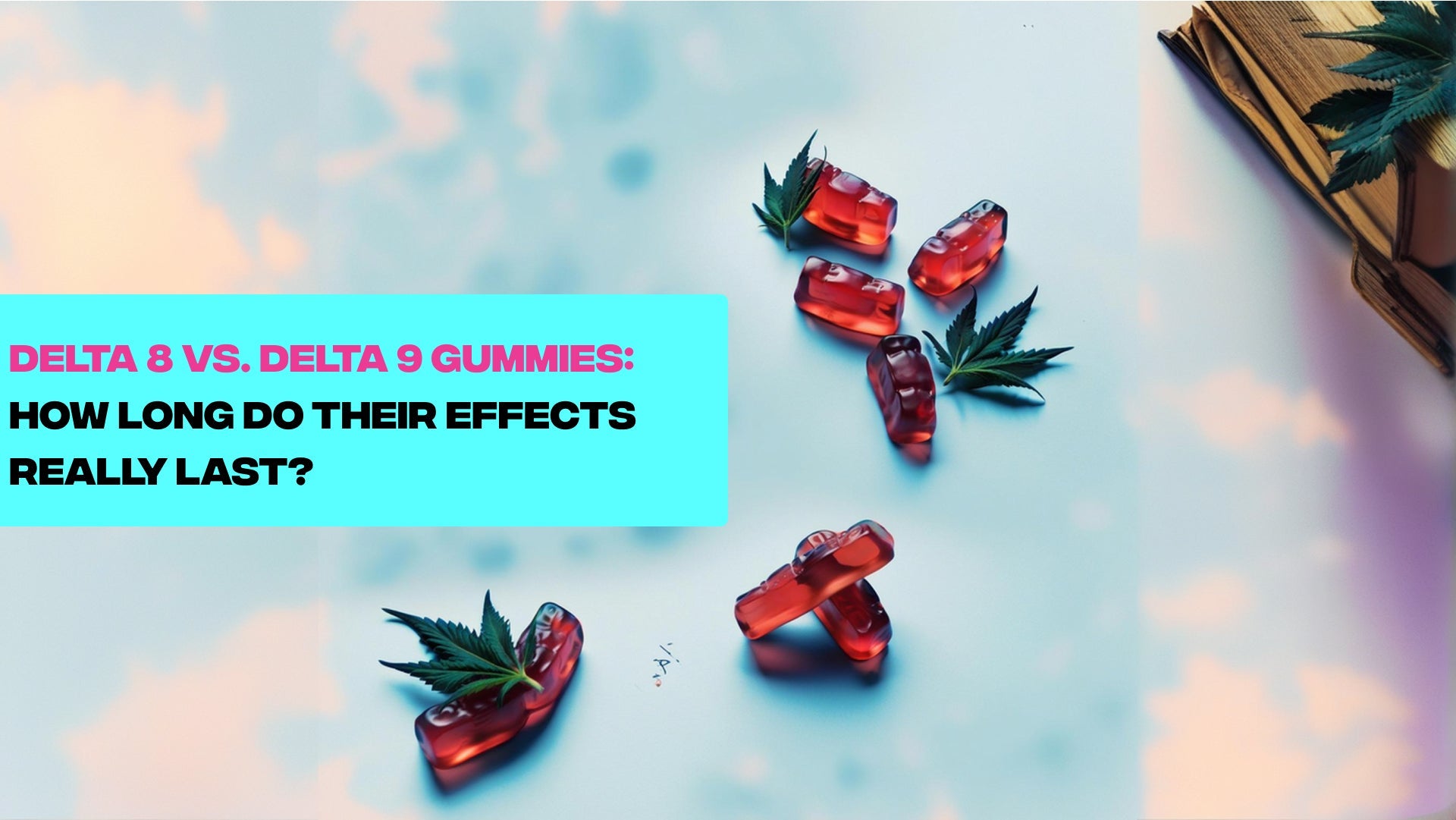 Delta 8 vs. Delta 9 Gummies: How Long Do Their Effects Really Last?