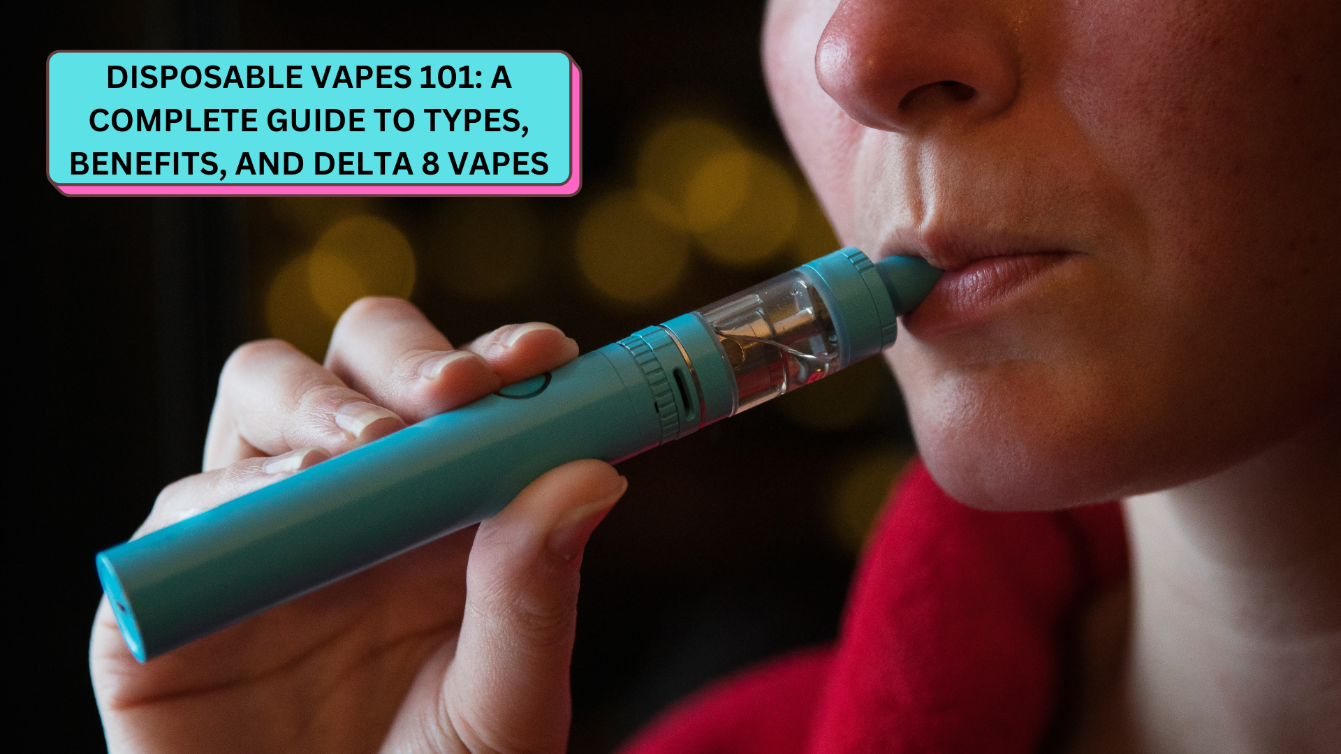 Disposable Vapes 101: A Complete Guide to Types, Benefits, and Delta 8 Vapes